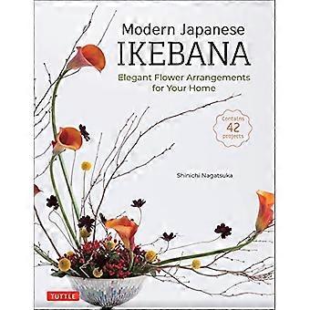 Moderne Japanse Ikebana: Elegante bloemstukken voor uw huis (bevat 42 projecten)