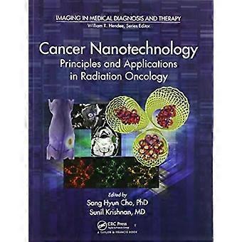 Cancer Nanotechnology Principles And Applications In Radiation Oncology - Taylor & Francis Ltd