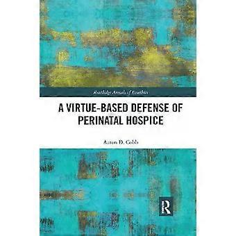 A Virtue-based Defense Of Perinatal Hospice - Aaron D. Cobb