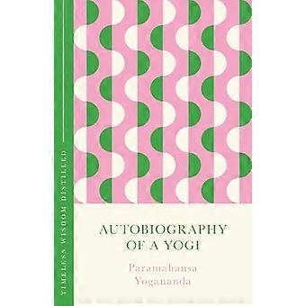 Autobiography of a Yogi (The Concise Classic) Timeless Wisdom Distilled