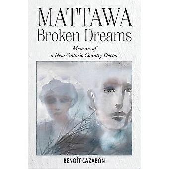 Mattawa broken dreams memoirs of a new ontario country doctor