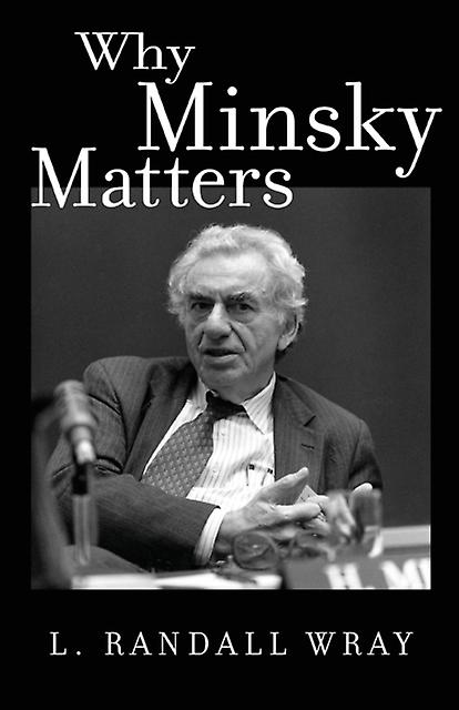 Why Minsky Matters by Larry Randall Wray Paperback