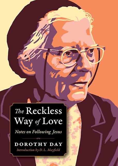 The Reckless Way Of Love by Dorothy Day Paperback Book