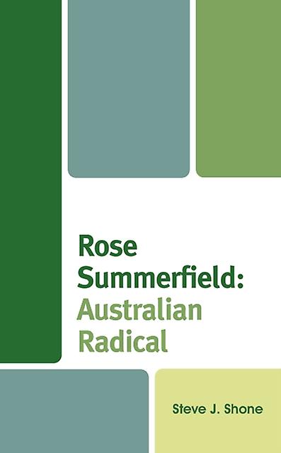 Rose Summerfield Australian Radical by Steve J. Shone Paperback Book