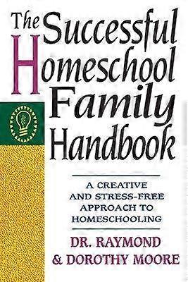 The Successful Homeschool Family Handbook