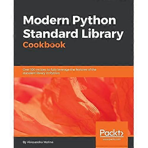 Modern Python Standard Library Cookbook: meer dan 100 recepten om de functies van de standaardbibliotheek in Python volledig te benutten