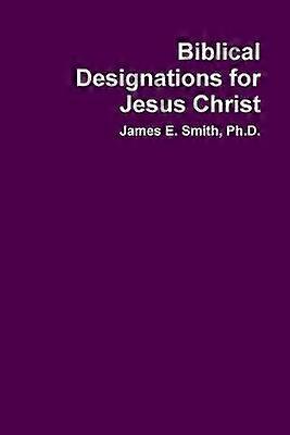 Biblical Designations for Jesus Christ