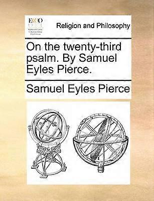 On the twentythird psalm By Samuel Eyles Pierce