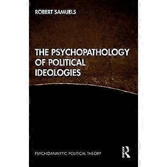The Psychopathology of Political Ideologies