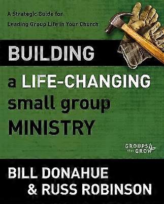 Building a Life-Changing Small Group Ministry