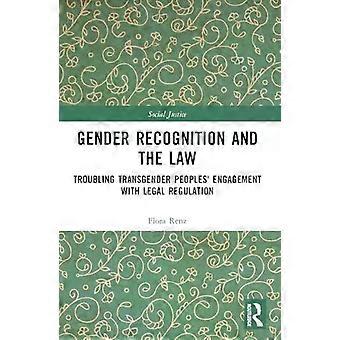 Gender Recognition And The Law Troubling Transgender Peoples' Engagement With Le - Flora Renz