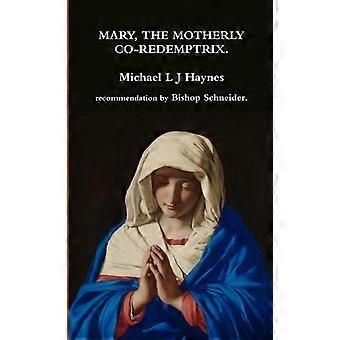Mary The Motherly Co-redemptrix - Michael L J Haynes - Paperback - en Book