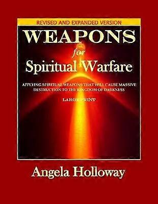 Weapons for Spiritual Warfare Revised and Expanded Version