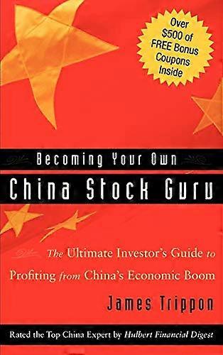 Becoming Your Own China Stock Guru: The Ultimate Investors Guide to Profiting from Chinas Economic Boom
