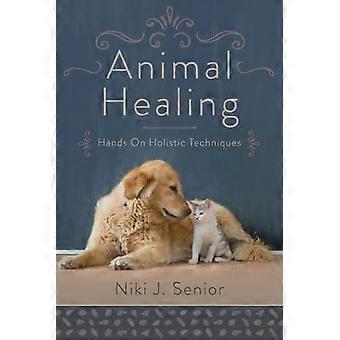 Animal Healing Hands On Holistic Techniques