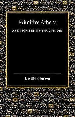 Primitive Athens as Described by Thucydides