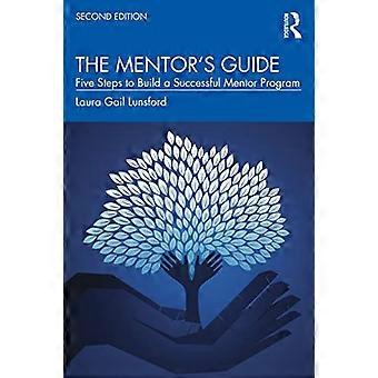 Le guide du mentor : cinq étapes pour bâtir un programme de mentorat réussi