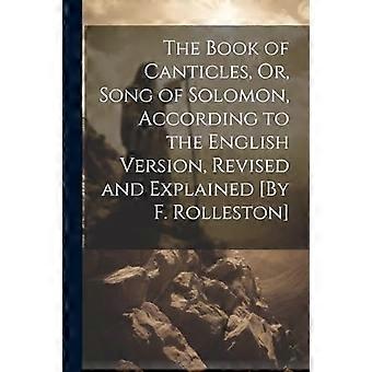 Buch der Gesänge oder Hohelied Salomos, nach der englischen Fassung, überarbeitet und erklärt [von F. Rolleston]