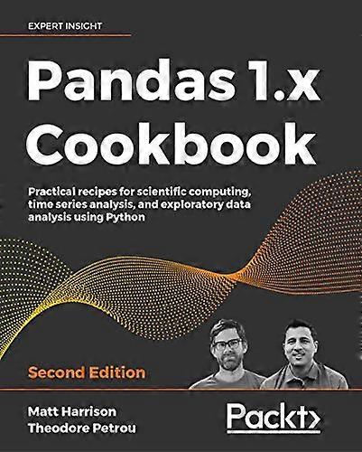 Pandas 1.x Cookbook: Practical recipes for scientific computing, time series analysis, and exploratory data analysis using Python, 2nd Edition