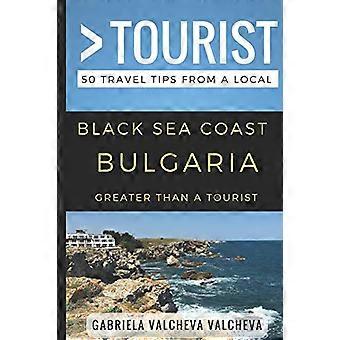 Større end en turist - Sortehavskysten Bulgarien: 50 rejsetips fra en lokal (større end en turist Bulgarien)