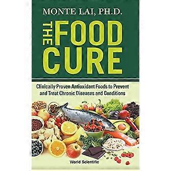 Food Cure, The: Kliinisesti todistetut antioksidanttiset ruoat kroonisten sairauksien ja tilojen ehkäisyyn ja hoitoon