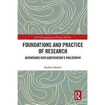 Foundations And Practice Of Research Adventures With Dooyeweerd's Philosophy - Andrew Basden