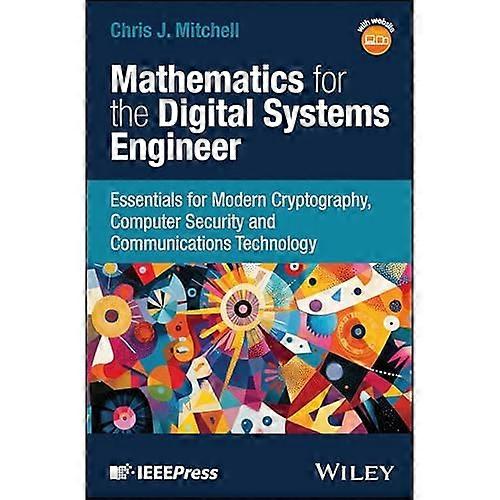 Mathematics for the Digital Systems Engineer Essentials for Modern Cryptography, Computer Security and Communications Technology