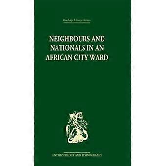 Neighbours And Nationals In An African City Ward - David Parkin