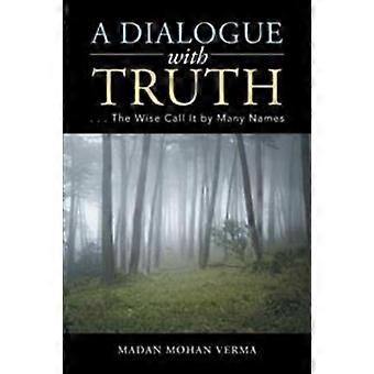 A Dialogue With Truth. The Wise Call It By Many Names - Madan Mohan Verma - Paperback - en Book