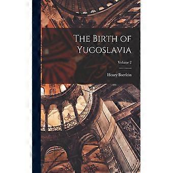 The Birth Of Yugoslavia Volume 2 - Henry Baerlein - Paperback - English Book - History