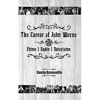 The Career Of John Wayne - Films Radio Television