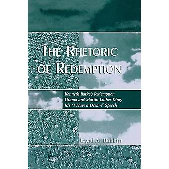 Rhetoric Of Redemption Kenneth Burke's Redemption Drama And Martin Luther King - David A. Bobbitt