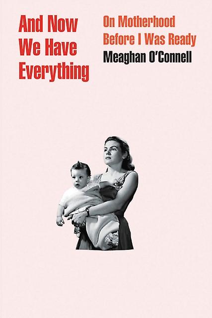 And Now We Have Everything - Meaghan O'Connell