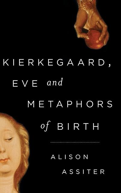 Kierkegaard Eve And Metaphors Of Birth by Alison Assiter Paperback Book