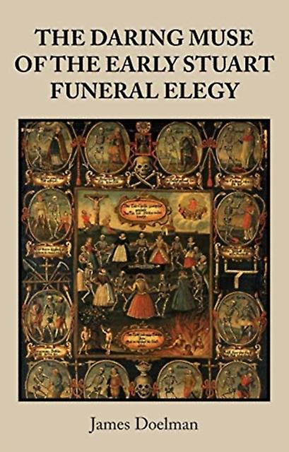 The Daring Muse Of The Early Stuart Funeral Elegy by James Doelman Paperback Book