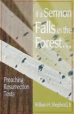 If a Sermon Falls in the Forest Preaching Resurrection Texts