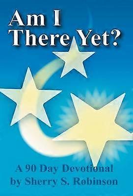 Am I There Yet A 90Day Devotional