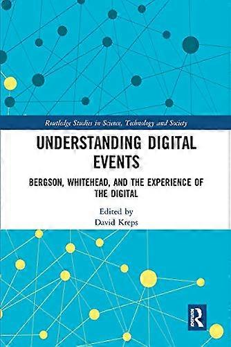 Understanding Digital Events: Bergson Whitehead and the Experience of the Digital