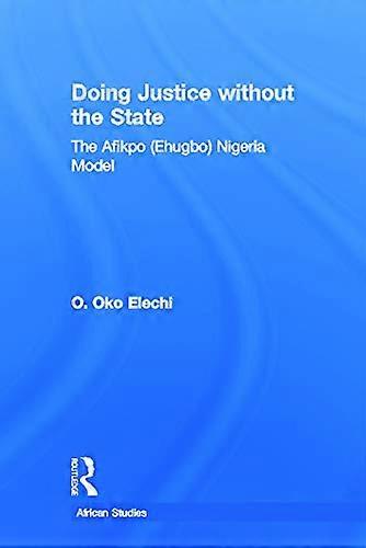 Doing Justice without the State: The Afikpo (Ehugbo) Nigeria Model
