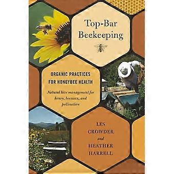 Top Bar Beekeeping Organic Practices for Honeybee Health