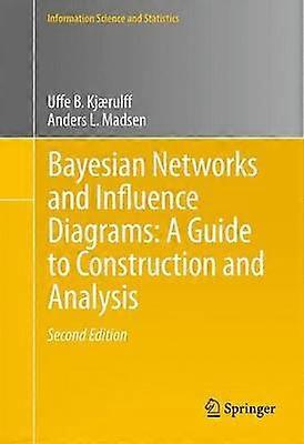 Bayesian Networks and Influence Diagrams: A Guide to Construction and Analysis
