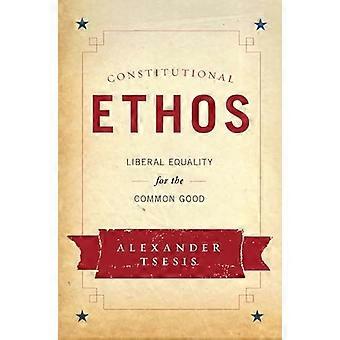 Constitutional Ethos Liberal Equality for the Common Good