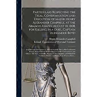 Détails concernant le procès, la condamnation et l'exécution du major Henry Alexander Campbell, aux assises d'Armagh, le 10 août 1808, pour meurtre, i