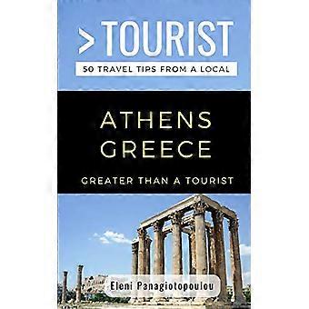 Greater Than a Tourist-Athens Greece: 50 Travel Tips from a Local (Greater Than a Tourist Greece)