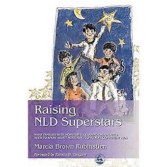 Raising NLD Superstars: What Families with Nonverbal Learning Disibilities Need to Know About Nurturing Confident, Competent Kids
