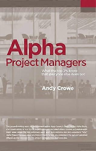 Alpha Project Managers: What the Top 2% Know That Everyone Else Does Not