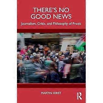 Journalisme, crise et philosophie de PRAXIS : il n'y a pas de bonnes nouvelles