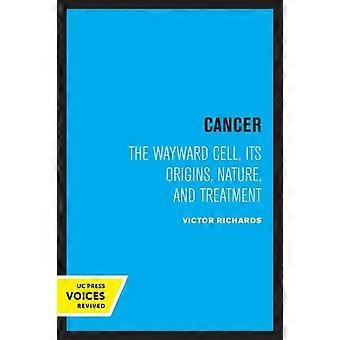 Cancer The Wayward Cell Its Origins Nature And Treatment - Victor Richards