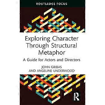 Exploring Character Through Structural Metaphor A Guide for Actors and Directors