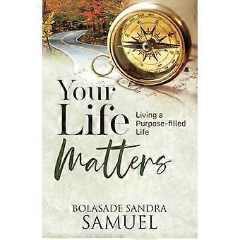 Your Life Matters Living A Purpose-filled Life - Bolasade Sandra Samuel - Paperback - en Book